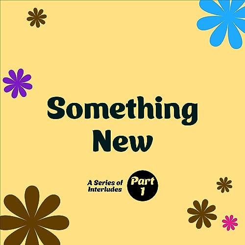 Something New: A Series of Interludes - Part 1 cover art