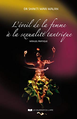 L'éveil de la femme à la sexualité tantrique : Manuel pratique (French Edition)