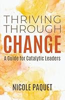 Thriving Through Change: A Guide for Catalytic Leaders 1069400017 Book Cover
