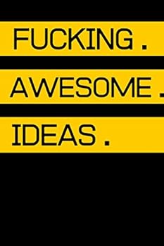 Fucking Awesome Ideas : Fucking Awesome Ideas Notebook,Motivational Journal - Notebook, Composition Notebook, Gift Notebook, Diary (110 Pages, Blank, 6 X 9) (Awesome Notebooks)