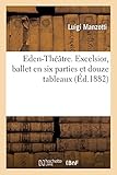 Eden-Théâtre. Excelsior, ballet en six parties et douze tableaux