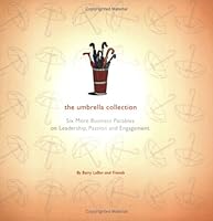 The Umbrella Collection: Six More Business Parables on Leadership, Passion and Engagement 0964972786 Book Cover