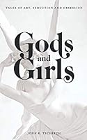 Gods and Girls: Tales of Art, Seduction and Obsession 1091379947 Book Cover