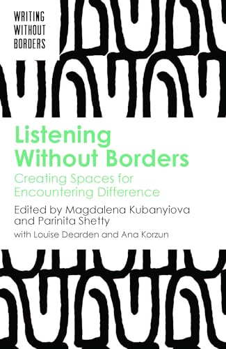 Listening Without Borders: Creating Spaces For Encountering Difference: 3 (Writing Without Borders)