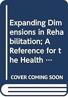 Expanding Dimensions in Rehabilitation; a Reference for the Health Professional B000RRRXAQ Book Cover