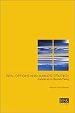 Real Options and Business Strategy: Applications to Decision Making