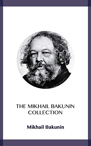 The Mikhail Bakunin Collection (English Edition)
