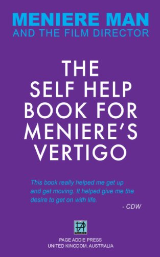 Meniere Man. The Self-Help Book For Meniere's Vertigo Attacks.: The Essential Meniere Action Plan To Help You Cope, Manage And Recover.