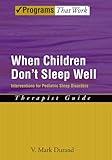 When Children Don't Sleep Well: Interventions for Pediatric Sleep Disorders Therapist Guide (Treatments That Work)
