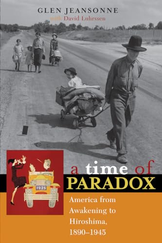 A Time of Paradox: America from Awakening to Hiroshima, 1890-1945