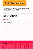 Hip Dysplasia, An Issue of Veterinary Clinics of North America: Small Animal Practice (Volume 47-4) (The Clinics: Veterinary Medicine, Volume 47-4)