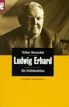 Ludwig Erhard. Ein Politikerleben.