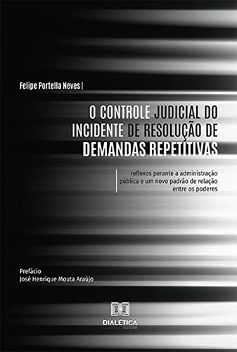 O Controle Judicial do Incidente de Resolução de Demandas Repetitivas: reflexos perante a administração pública e um novo padrão de relação entre os poderes