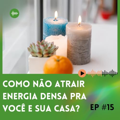#T1E15 O poder do pensamento: como parar de atrair energia densa
