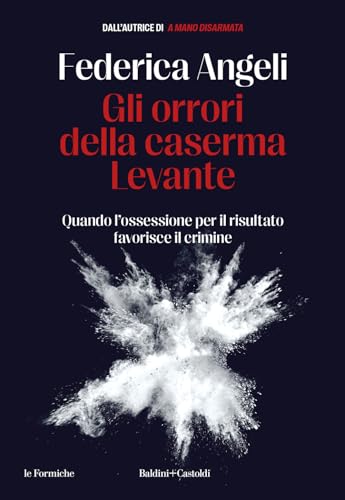 Gli Orrori Della Caserma Levante. Quando L'ossessione Per Il Risultato Favorisce Il Crimine