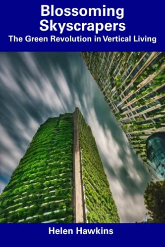 Blossoming Skyscrapers: The Green Revolution in Vertical Living