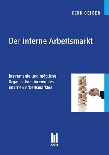 Der interne Arbeitsmarkt: Instrumente und mögliche Organisationsformen des internen Arbeitsmarktes (Beiträge zur Wirtschaftswissenschaft)
