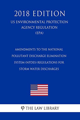 Amendments to the National Pollutant Discharge Elimination System (NPDES) Regulations for Storm Water Discharges (US Environmental Protection Agency Regulation) (EPA) (2018 Edition) (English Edition)
