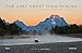 The Last Great Wild Places: Forty Years of Wildlife Photography by Thomas D. Mangelsen