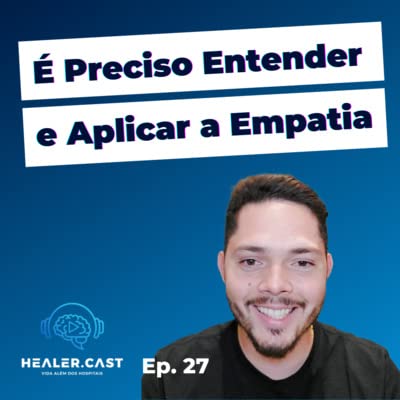 Epis&oacute;dio 27 | Empatia | Healer Cast | Dr. Allan Fran&ccedil;a e Dr. Bernardo Aramuni