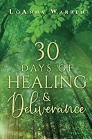 30 Days of Healing & Deliverance: A devotional and journal for spiritual growth B0BL58R1Q1 Book Cover
