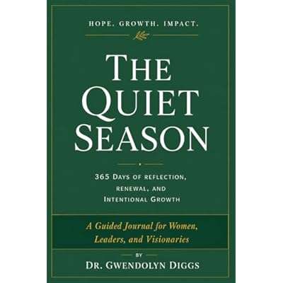 The Quiet Season: 365 Days of Reflection, Renewal, And Intentional Growth: A Guided Journal for Women, Leaders, and Those Becoming
