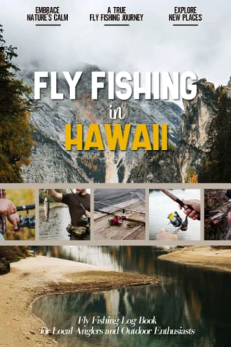 Fly Fishing in Hawaii: Fly Fishing Log Book for Local Backyard Anglers and Fly Fishing Enthusiasts |...