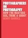 Photographers on Photography: How the Masters See, Think, and Shoot (History of Photography, Pocket Guide, Art History)