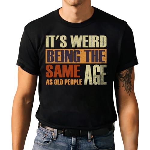 HYEWOI Birthday Funny T-Shirt - It's Weird Being theame Age as Old People Graphic Tee. BlackBlackXL