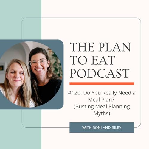 #120: Do You Really Need a Meal Plan? (Busting Meal Planning Myths)