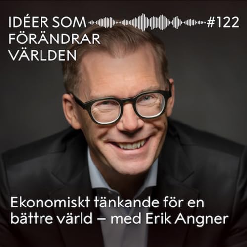 Ekonomiskt t&auml;nkande f&ouml;r en b&auml;ttre v&auml;rld &ndash; med Erik Angner
