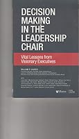 Decision Making in the Leadership Chair, Vital Lessons from Visionary Executives 1633310027 Book Cover