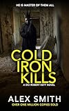 Cold Iron Kills: A Relentlessly Exciting British Crime Thriller (DCI Kett Crime Thrillers)