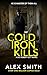 Cold Iron Kills: A Relentlessly Exciting British Crime Thriller (DCI Kett Crime Thrillers)