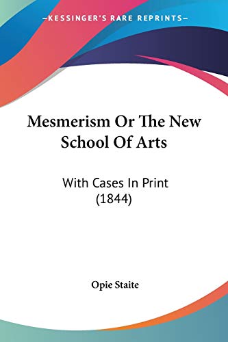 Mesmerism Or The New School Of Arts: With Cases In Print (1844)
