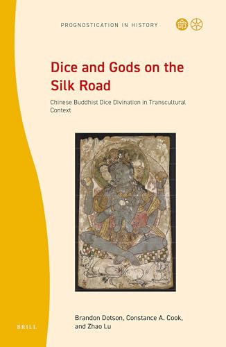 Dice and Gods on the Silk Road: Chinese Buddhist Dice Divination in Transcultural Context (Prognostication in History, 7)