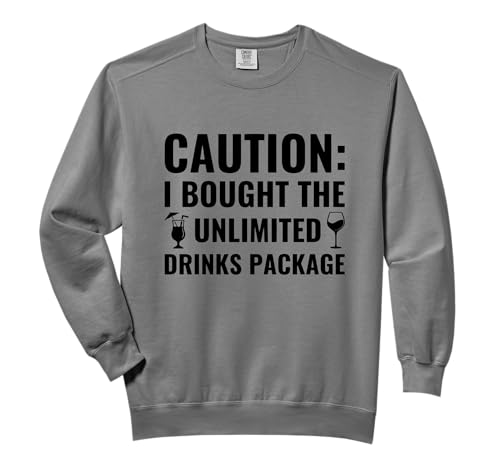 Caution I Bought The Unlimited Drinks Package, Funny Cruise Comfort Colors Adult Sweatshirt