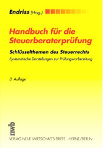Handbuch für die Steuerberaterprüfung. Schlüsselthemen des Steuerrechts. Systematische Darstellun Handbuch für die Steuerberaterprüfung. Schlüsselthemen des Steuerrechts. Systematische Darstellun