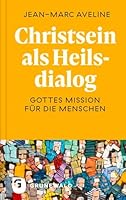 Christsein ALS Heilsdialog: Gottes Mission Fur Die Menschen. Aus Dem Franzosischen Ubersetzt Und Mit Erlauterungen Versehen Von Michael Quisinsky. Mit ... Dr. Georg Batzing (French and German Edition) 3786733880 Book Cover