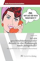 Ist ein geschlechterbewusster Ansatz in der Pädagogik noch zeitgemäß?: Bezugnehmend auf Pädagogik in Deutschland 3639853504 Book Cover