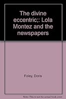 The divine eccentric;: Lola Montez and the newspapers B0006BZCTW Book Cover