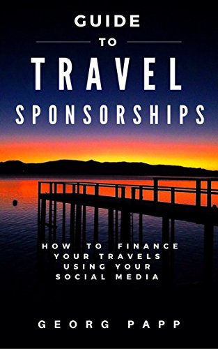 Guide to Travel Sponsorships: How to Finance Your Travels Using Your Social Media