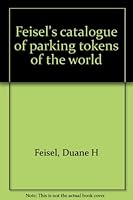 Feisel's Catalogue of Parking Tokens of the World B0006C9PPS Book Cover