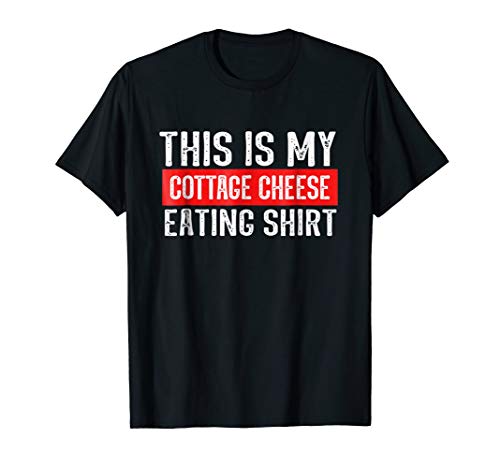 This is my cottage cheese eating T-Shirt