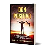 DON POSITIVO. Toda dificultad es una oportunidad. (libro inspirador): Libro de autoayuda para mejorar tu vida a través del crecimiento y la superación personal.