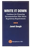 Write It Down: Guidance for Preparing Documentation that Meets Regulatory Requirements 1574910884 Book Cover