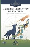  Maîtriser l\'éducation de son chien: Le guide pratique des exercices de base et avancés