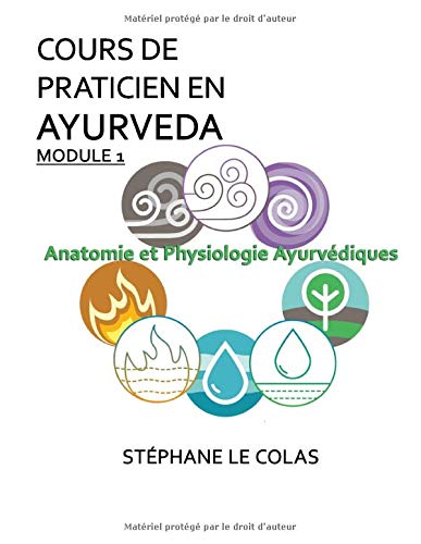 Télécharger COURS DE PRATICIEN EN AYURVEDA MODULE 1 : ANATOMIE ET PHYSIOLOGIE AYURVEDIQUES: L'anatomie et la phy Gratuit