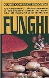 funghi. conoscere, riconoscere e ricercare tutte le specie di funghi più diffuse. ediz. illustrata