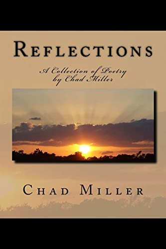 Reflections: A Collection Of Poetry By Chad Miller 1517388910 Book Cover